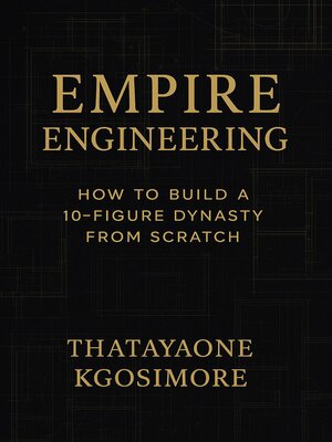 cover image of EMPIRE ENGINEERING  How to Build a 10-Figure Dynasty from Scratch